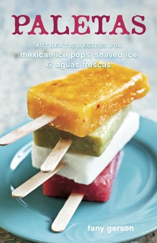 Paletas: Authentic Recipes for Mexican Ice Pops, Shaved Ice & Aguas Frescas  [Hardcover]