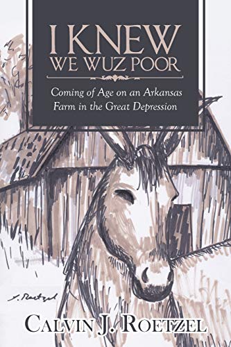 I Kne We Wuz Poor  Coming of Age on an Arkansas Farm in the Great Depression [Paperback]