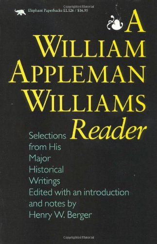 A William Appleman Williams Reader: Selections From His Major Historical Writing [Paperback]