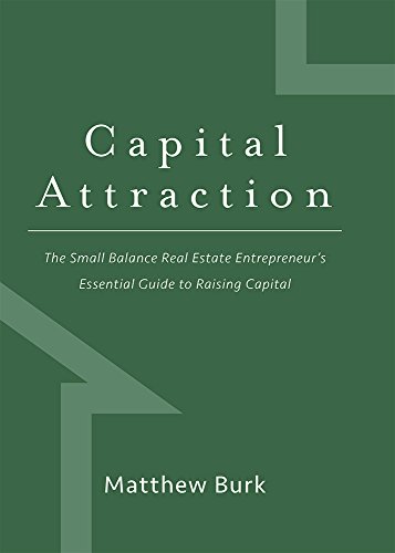 Capital Attraction: The Small Balance Real Estate Entrepreneur's Essential Guide [Hardcover]