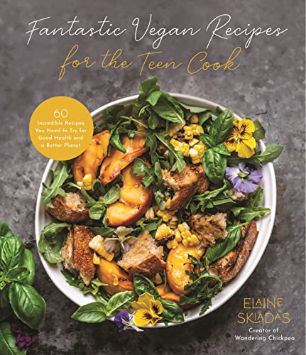 Fantastic Vegan Recipes for the Teen Cook: 60 Incredible Recipes You Need to Try [Paperback]