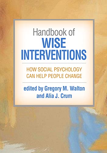 Handbook of Wise Interventions: How Social Psychology Can Help People Change [Paperback]