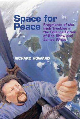 Space for Peace: Fragments of the Irish Troubles in the Science Fiction of Bob S [Hardcover]