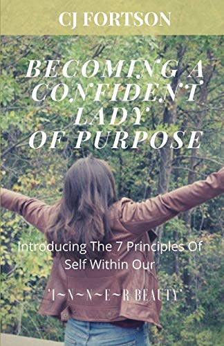 Becoming a Confident Lady of Purpose Introducing the 7 Principles of Self Withi [Paperback]