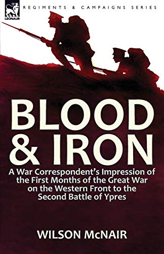 Blood & Iron A War Correspondent's Impression Of The First Months Of The Great  [Paperback]