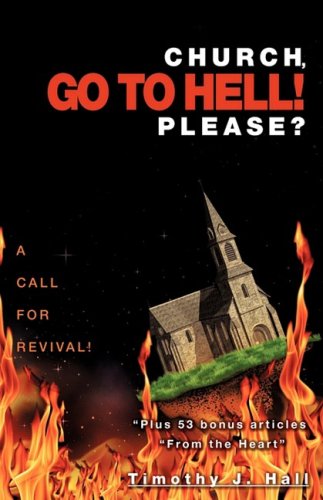 Church, Go to Hell Please  A Call for Revival Plus 53 Bonus Articles from th [Paperback]