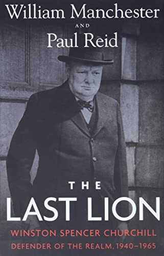 The Last Lion: Winston Spencer Churchill: Defender of the Realm, 1940-1965 [Hardcover]