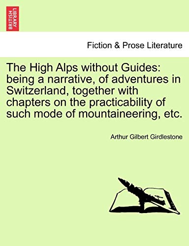 High Alps ithout Guides being a narrative, of adventures in Sitzerland, toget [Paperback]