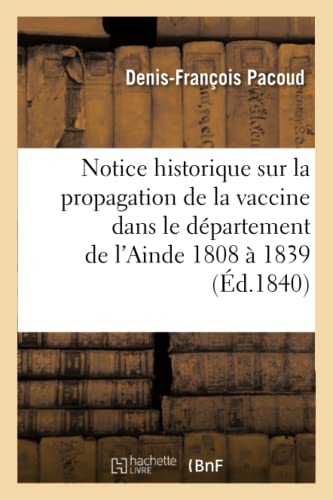 Notice Historique Sur la Propagation de la Vaccine Dans le Departement de l'Ain, [Paperback]