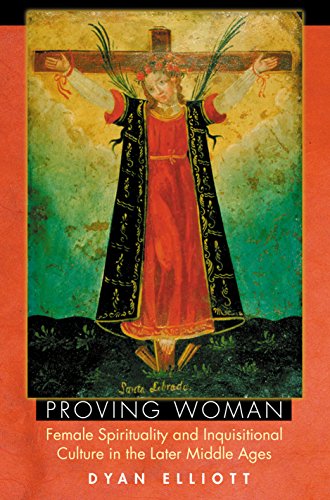 Proving Woman Female Spirituality and Inquisitional Culture in the Later Middle [Paperback]