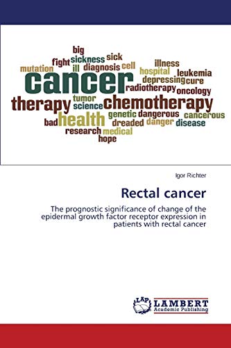 Rectal Cancer The Prognostic Significance Of Change Of The Epidermal Groth Fac [Paperback]