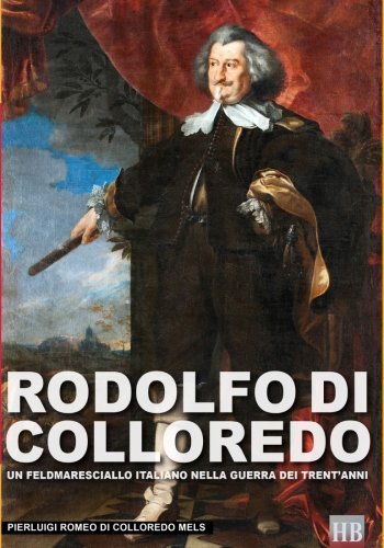 Rodolfo Di Colloredo Un Feldmaresciallo Italiano Nella Guerra Dei Trent'anni (h [Paperback]