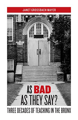 As Bad as They Say Three Decades of Teaching in the Bronx [Hardcover]