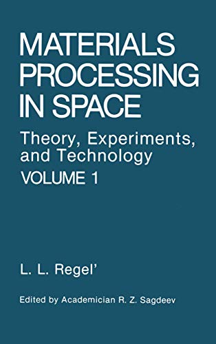 Materials Processing in Space: Theory, Experiments, and Technology [Paperback]