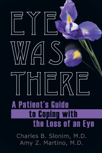 Eye Was There A Patient's Guide To Coping With The Loss Of An Eye [Paperback]