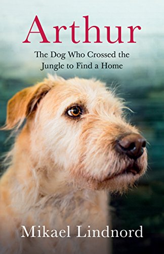 Arthur: The Dog who Crossed the Jungle to Find a Home [Paperback]