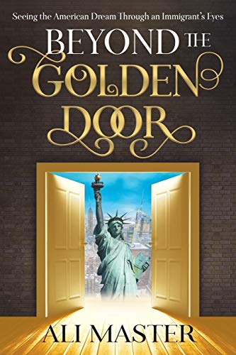 Beyond the Golden Door Seeing the American Dream through an Immigrant's Eyes [Paperback]