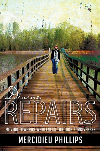 Divine Repairs  Moving Toards Wholeness Through Forgiveness [Hardcover]