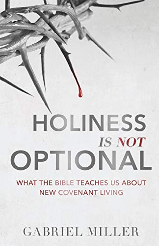 Holiness Is Not Optional  What the Bible Teaches Us about Ne Covenant Living [Paperback]