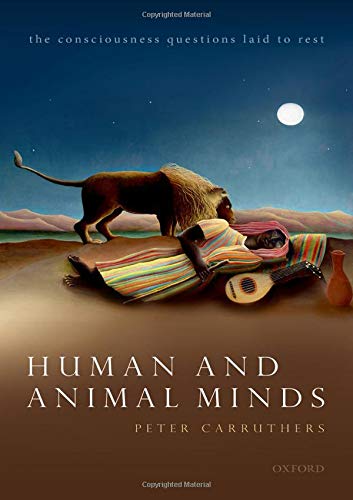 Human and Animal Minds The Consciousness Questions Laid to Rest [Hardcover]