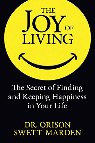 The Joy of Living The Secret of Finding and Keeping Happiness in Your Life [Paperback]