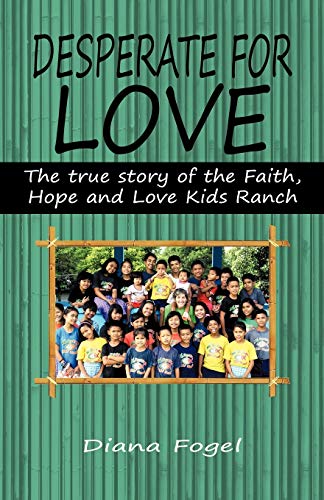 Desperate For Love The True Story Of The Faith, Hope, And Love Kids Ranch [Paperback]