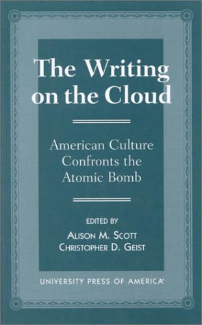 The Writing on the Cloud: American Culture Confronts the Atomic Bomb [Hardcover]