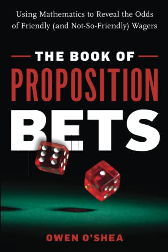 The Book of Proposition Bets: Using Mathematics to Reveal the Odds of Friendly ( [Paperback]