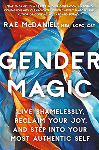 Gender Magic: Live Shamelessly, Reclaim Your Joy, & Step into Your Most Auth [Hardcover]