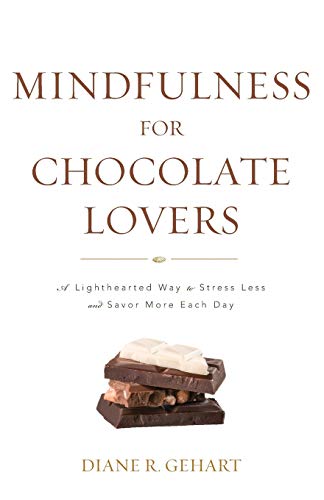 Mindfulness for Chocolate Lovers: A Lighthearted Way to Stress Less and Savor Mo [Paperback]