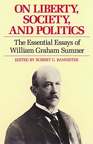 On Liberty, Society, and Politics: The Essential Essays of William Graham Sumner [Paperback]