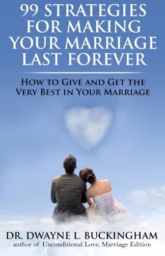 99 Strategies For Making Your Marriage Last Forever Ho To Give And Get The Ver [Paperback]