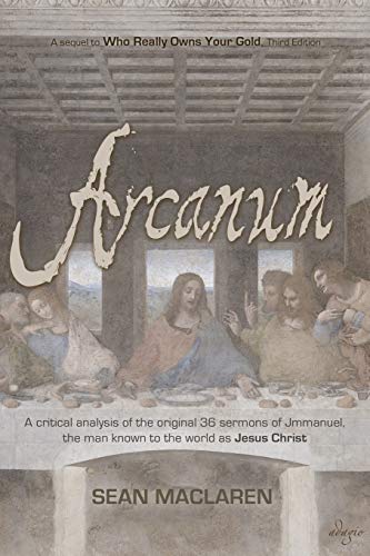 Arcanum A Critical Analysis Of The Original 36 Sermons Of Jmmanuel, The Man Kno [Paperback]