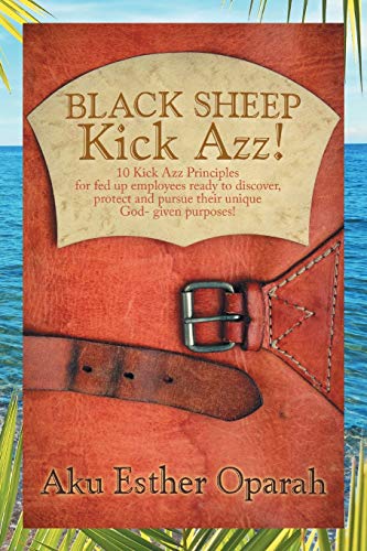 Black Sheep Kick Azz 10 Kick Azz Principles For Fed Up Employees Ready To Disc [Paperback]