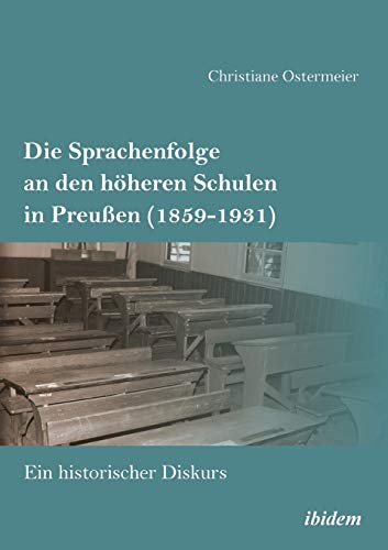 Die Sprachenfolge An Den Hheren Schulen In Preuen (1859-1931) Ein Historische [Paperback]