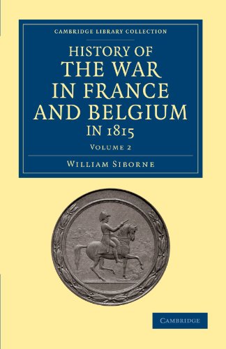 History of the War in France and Belgium, in 1815 Containing Minute Details of  [Paperback]