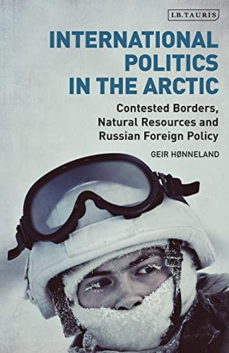 International Politics in the Arctic Contested Borders, Natural Resources and R [Paperback]