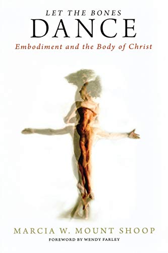 Let The Bones Dance Embodiment And The Body Of Christ (emerging Theology Initia [Paperback]