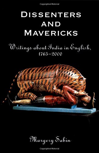 Dissenters and Mavericks Writings About India in English, 1765-2000 [Hardcover]