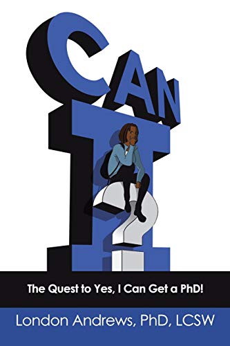 Can I  The Quest to Yes, I Can Get a Phd [Paperback]