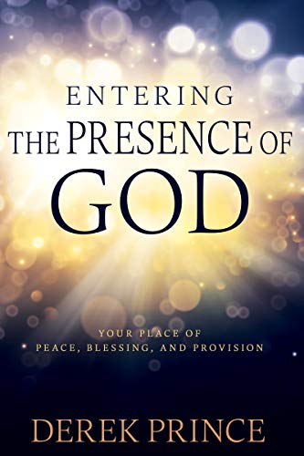 Entering the Presence of God: Your Place of Peace, Blessing, and Provision [Paperback]