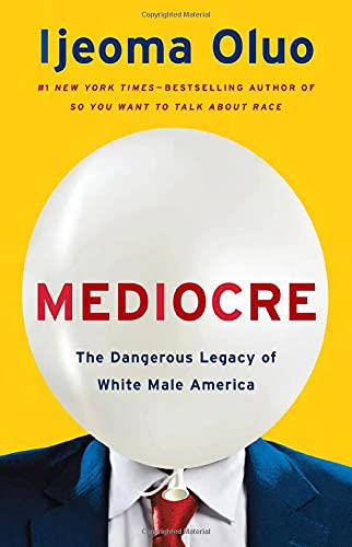 Mediocre: The Dangerous Legacy of White Male America [Hardcover]