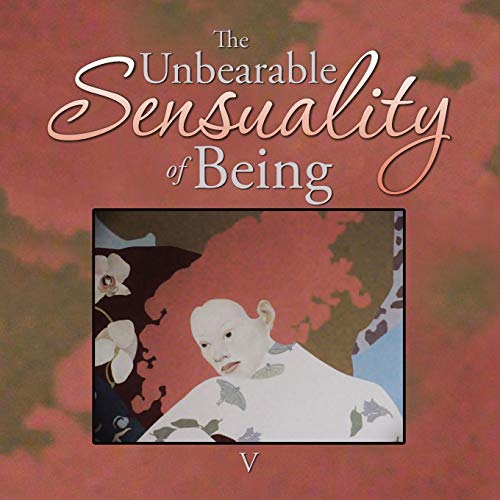 The Unbearable Sensuality Of Being [Paperback]