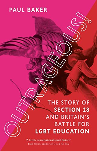 Outrageous!: The Story of Section 28 and Britain's Battle for LGBT Education [Paperback]