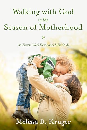 Walking with God in the Season of Motherhood: An Eleven-Week Devotional Bible St [Paperback]