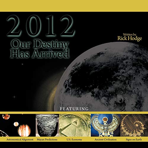 2012 Our Destiny Has Arrived  Mayan Timeline / Biblical Prophecies / Historica [Paperback]