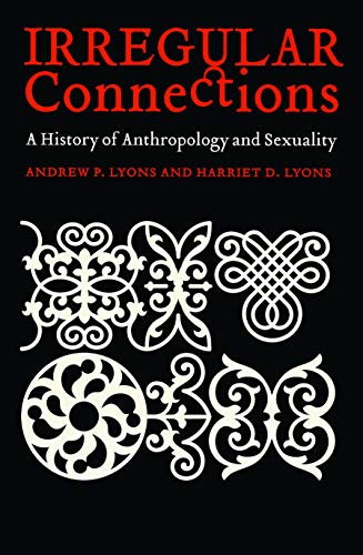 Irregular Connections A History Of Anthropology And Sexuality (critical Studies [Paperback]