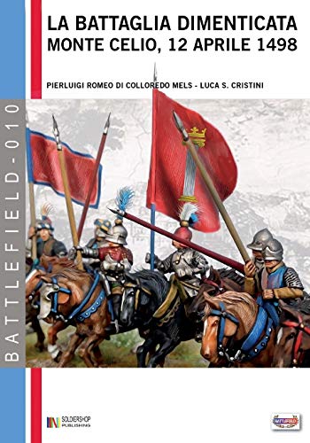 La Battaglia Dimenticata Monte Celio, 12 Aprile 1498 (battlefield) (volume 10)  [Paperback]