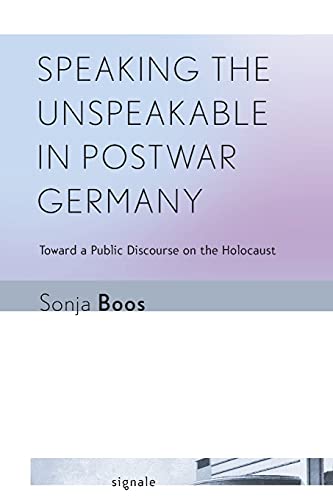 Speaking The Unspeakable In Postar Germany Toard A Public Discourse On The Ho [Paperback]