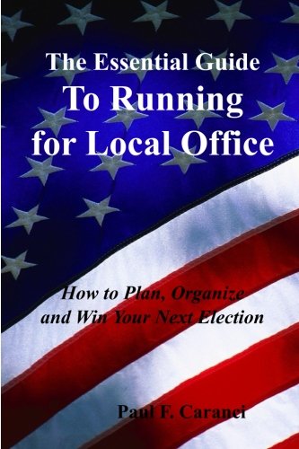 The Essential Guide To Running For Local Office Ho To Plan, Organize And Win Y [Paperback]